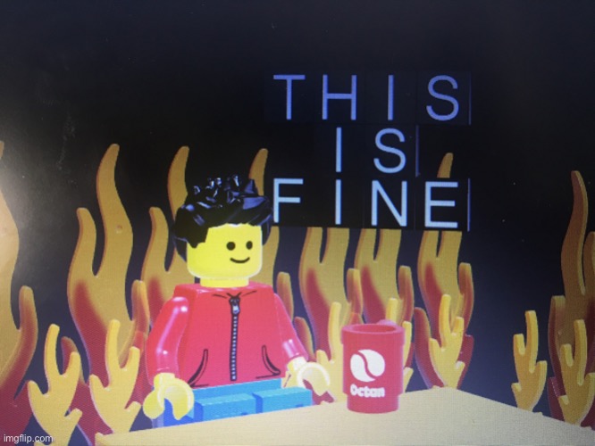 I’m back rn | image tagged in this is fine lego version | made w/ Imgflip meme maker