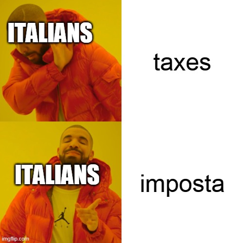 guys plss dont search tax in italian plssssss | ITALIANS; taxes; imposta; ITALIANS | image tagged in memes,drake hotline bling,meme | made w/ Imgflip meme maker