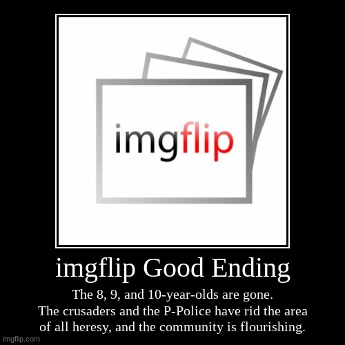 imgflip endings - Good ending out now, Bad ending releasing very soon, and others coming soon. | image tagged in funny,demotivationals | made w/ Imgflip demotivational maker