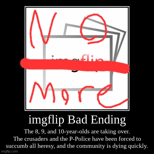 imgflip endings - Good and Bad endings out now, True Good and True Bad coming soon. | image tagged in funny,demotivationals | made w/ Imgflip demotivational maker