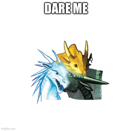 DARE ME | made w/ Imgflip meme maker