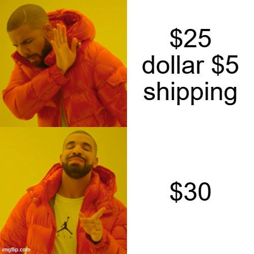 Drake Hotline Bling | $25 dollar $5 shipping; $30 | image tagged in memes,drake hotline bling | made w/ Imgflip meme maker