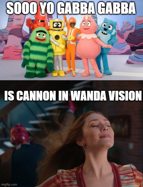 That means Yo Gabba Gabba is cannon in Marvel, which means Disney could buy rights to the show | SOOO YO GABBA GABBA; IS CANNON IN WANDA VISION | image tagged in yo gabba gabba,wandavision | made w/ Imgflip meme maker