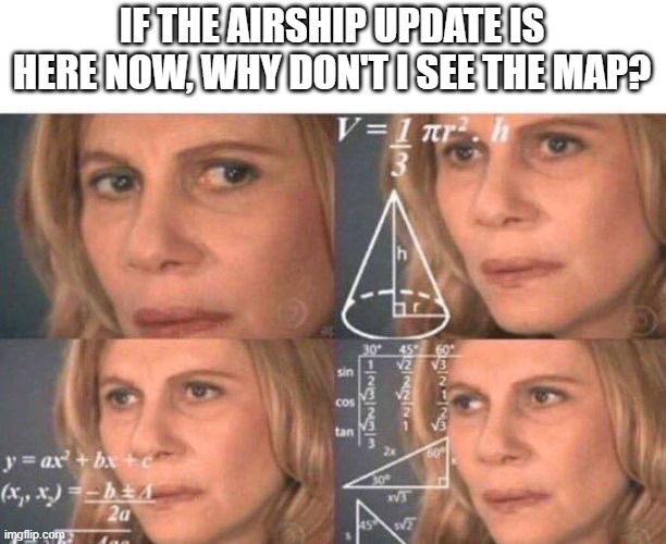 Airship update broken for me | IF THE AIRSHIP UPDATE IS HERE NOW, WHY DON'T I SEE THE MAP? | image tagged in math lady/confused lady,among us,update | made w/ Imgflip meme maker