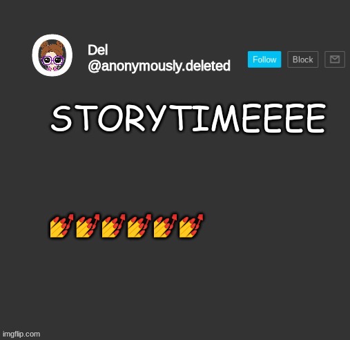 Del Announcement | STORYTIMEEEE; 💅💅💅💅💅💅 | image tagged in del announcement,storytime | made w/ Imgflip meme maker