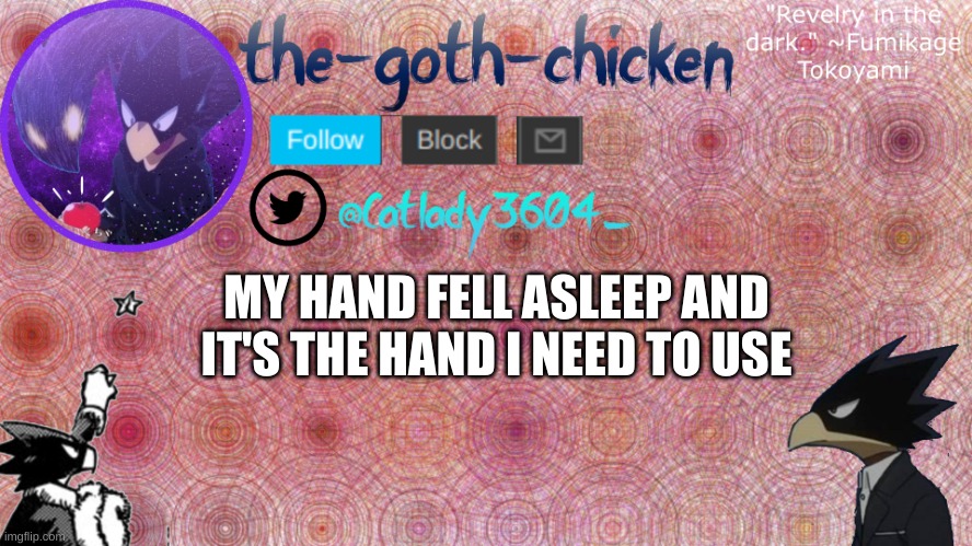WAKE UP HAND | MY HAND FELL ASLEEP AND IT'S THE HAND I NEED TO USE | image tagged in the-goth-chicken's announcement template 8 | made w/ Imgflip meme maker