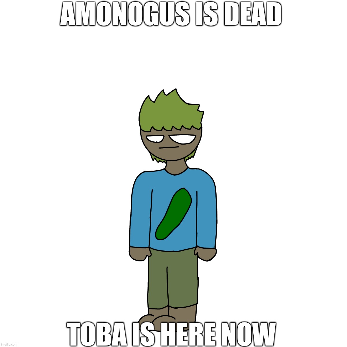 AMONOGUS IS DEAD; TOBA IS HERE NOW | made w/ Imgflip meme maker