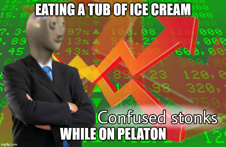 Confused Stonks | EATING A TUB OF ICE CREAM; WHILE ON PELATON | image tagged in confused stonks | made w/ Imgflip meme maker