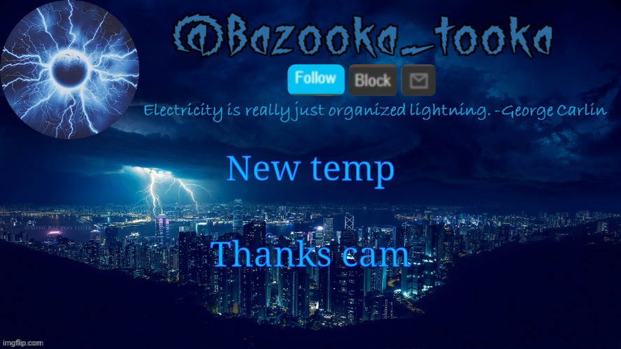 Bazooka's lightning temp | New temp; Thanks cam | image tagged in bazooka's lightning temp | made w/ Imgflip meme maker