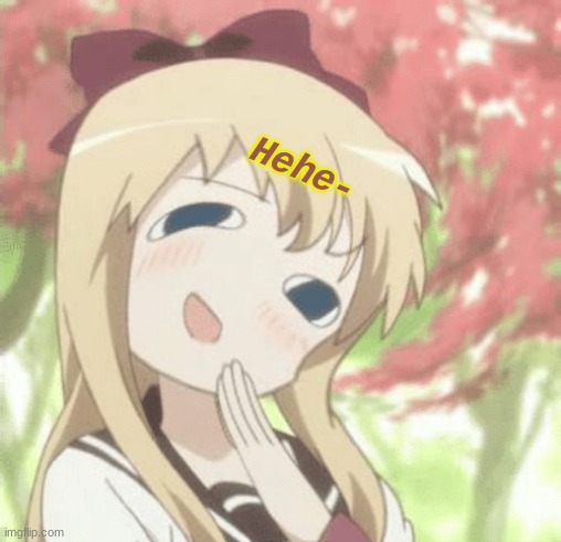Hehe- | made w/ Imgflip meme maker