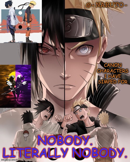 *laughs in never simped never will simp* | CANON CHARACTERS I HAVE SIMPED FOR; NOBODY. LITERALLY NOBODY. | image tagged in naruto and sasuke temp | made w/ Imgflip meme maker