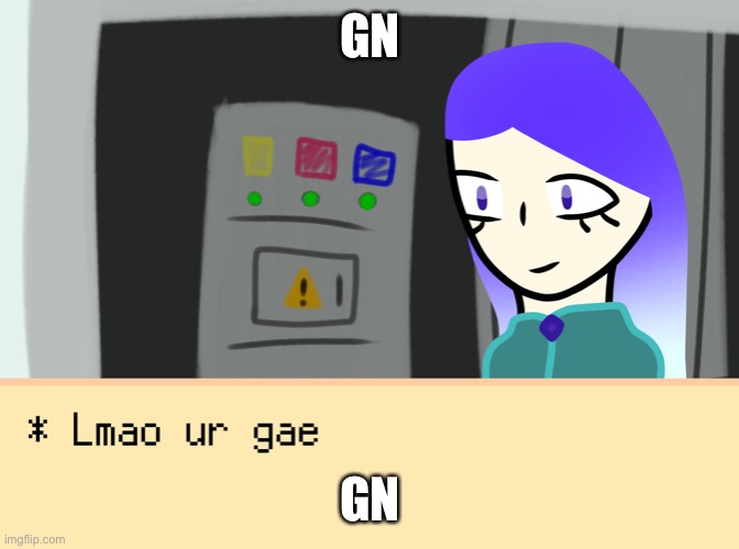 Mataoi has diagnosed you with gae | GN; GN | image tagged in mataoi has diagnosed you with gae | made w/ Imgflip meme maker