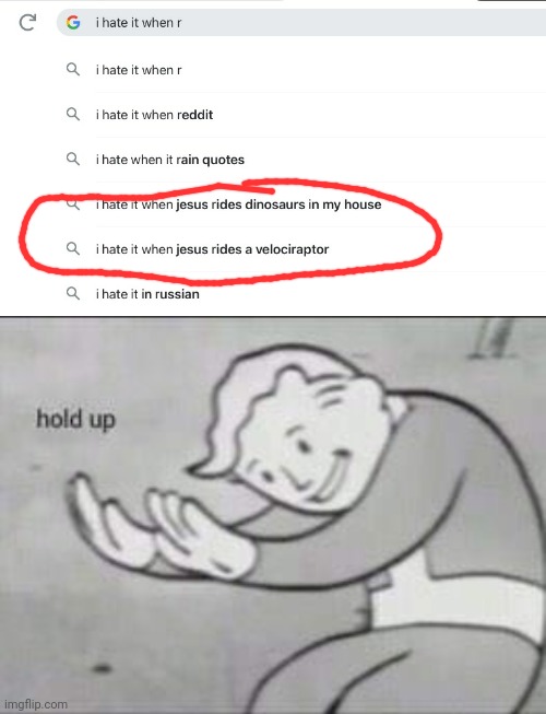 I didn't know this ever happened, but ok... | image tagged in fallout hold up,jesus,i hate it when,funny,google,weird | made w/ Imgflip meme maker