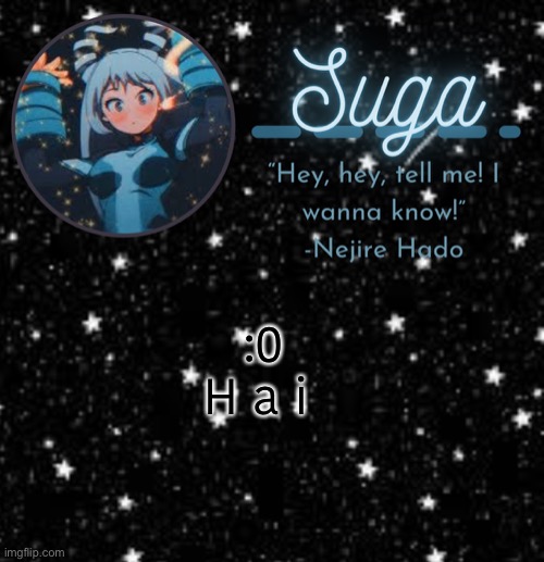 Suga | :0
H a i | image tagged in suga | made w/ Imgflip meme maker