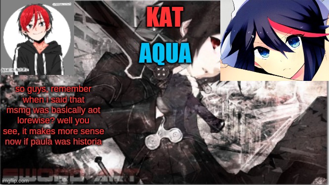 well ok | so guys, remember when i said that msmg was basically aot lorewise? well you see, it makes more sense now if paula was historia | image tagged in katxaqua | made w/ Imgflip meme maker