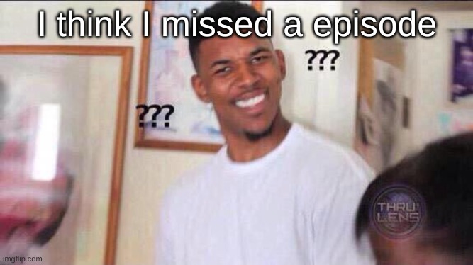 a lot of shit is happening on twitter | I think I missed a episode | image tagged in black guy confused | made w/ Imgflip meme maker