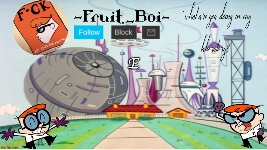 E | E | image tagged in dexter announcement made by the-goth-chicken | made w/ Imgflip meme maker