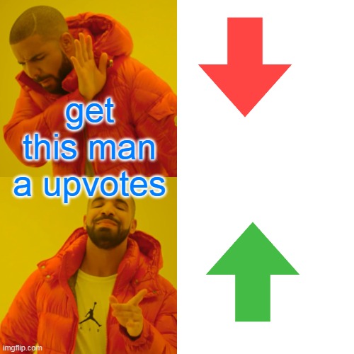 get this man a upvotes | image tagged in memes,drake hotline bling | made w/ Imgflip meme maker