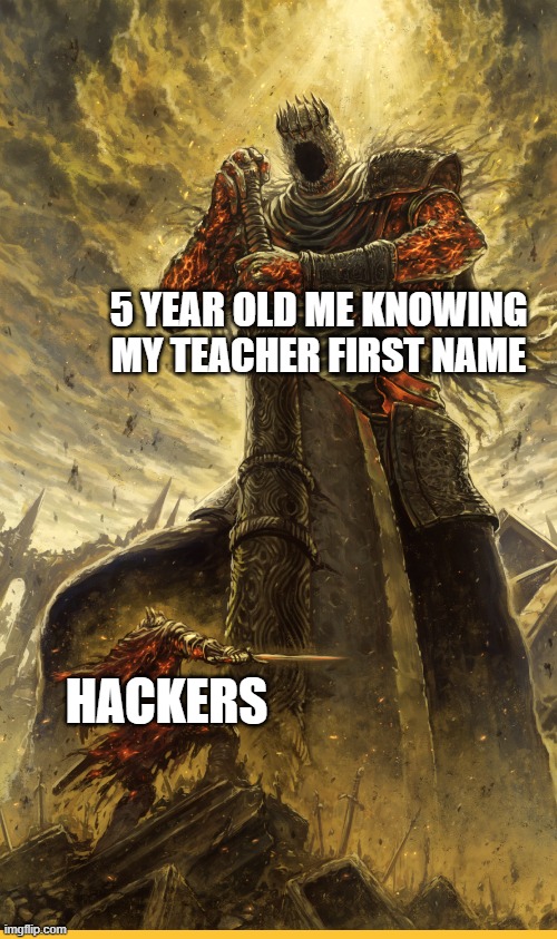 Fantasy Painting | 5 YEAR OLD ME KNOWING MY TEACHER FIRST NAME; HACKERS | image tagged in fantasy painting | made w/ Imgflip meme maker