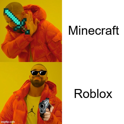 I said roblox is better | Minecraft; Roblox | image tagged in memes,drake hotline bling,roblox,gaming | made w/ Imgflip meme maker