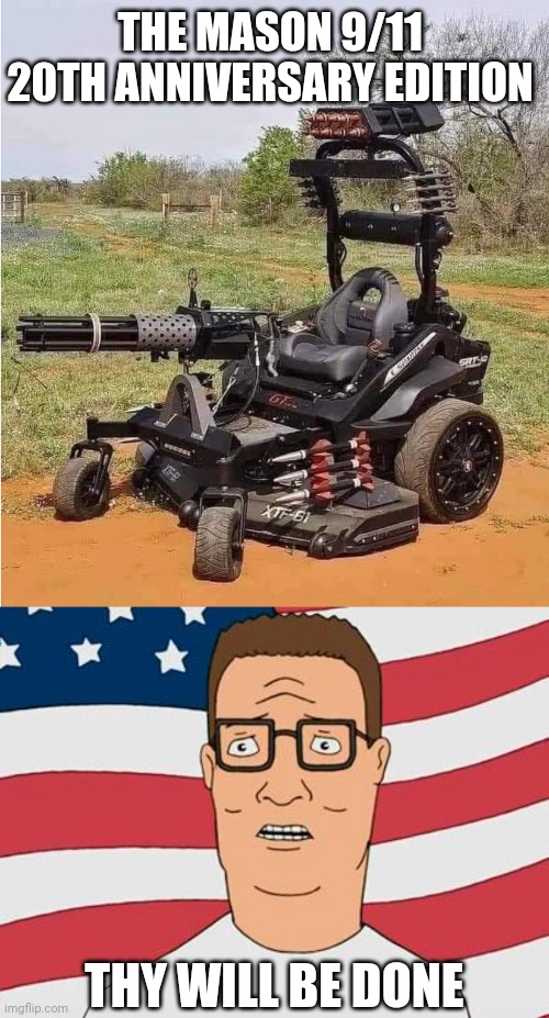 Mowing Through Kenosha Like | THE MASON 9/11 
20TH ANNIVERSARY EDITION; THY WILL BE DONE | image tagged in american hank hill,9/11,get off my lawn,lawnmower,trump lawn mower,king of the hill | made w/ Imgflip meme maker