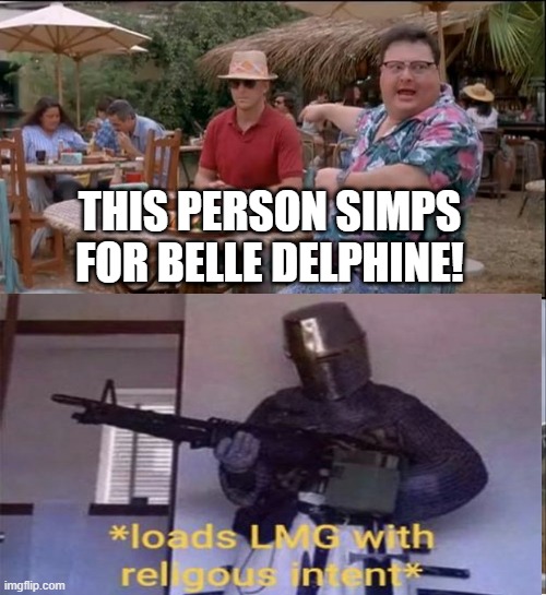 See, Everyones Cares | THIS PERSON SIMPS FOR BELLE DELPHINE! | made w/ Imgflip meme maker
