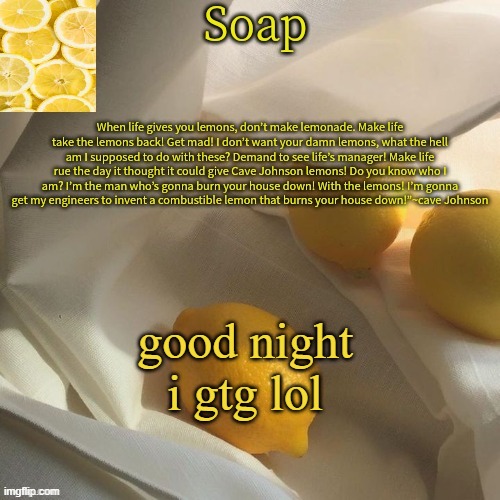 lemon | good night i gtg lol | image tagged in lemon | made w/ Imgflip meme maker