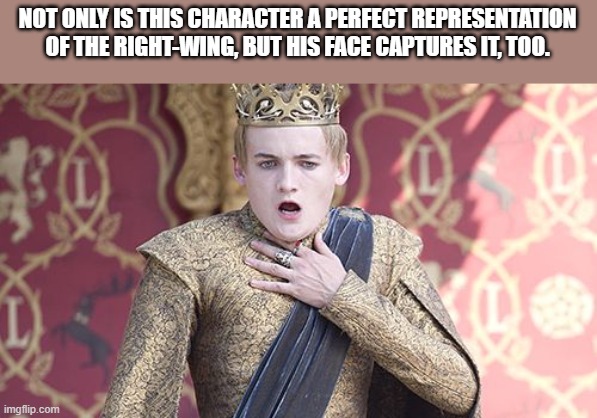 Offended | NOT ONLY IS THIS CHARACTER A PERFECT REPRESENTATION OF THE RIGHT-WING, BUT HIS FACE CAPTURES IT, TOO. | image tagged in offended | made w/ Imgflip meme maker
