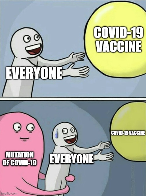 a reminder on what happened at the start of 2021 | COVID-19 VACCINE; EVERYONE; COVID-19 VACCINE; MUTATION OF COVID-19; EVERYONE | image tagged in memes,running away balloon | made w/ Imgflip meme maker