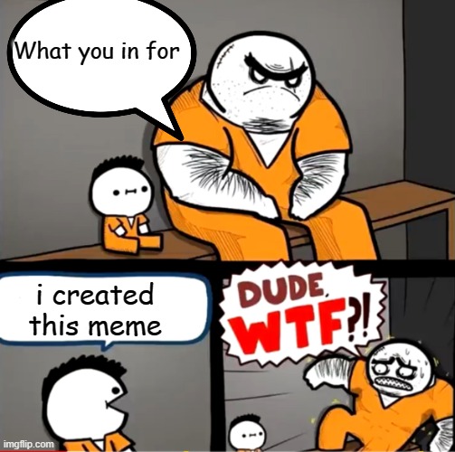 this meme is so bad | What you in for; i created this meme | image tagged in yeet | made w/ Imgflip meme maker