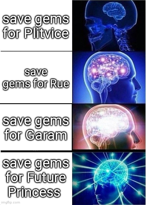 pro knows who to reroll | save gems for Plitvice; save gems for Rue; save gems for Garam; save gems for Future Princess | image tagged in memes,expanding brain,guardian tales | made w/ Imgflip meme maker