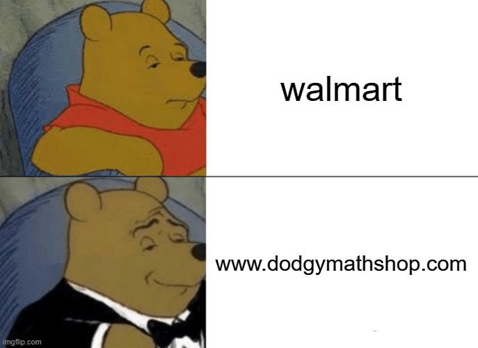 I use this shop |  walmart; www.dodgymathshop.com | image tagged in memes,tuxedo winnie the pooh,walmart | made w/ Imgflip meme maker