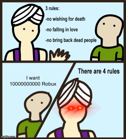 Gene rules meme | I want 10000000000 Robux | image tagged in genie rules meme | made w/ Imgflip meme maker