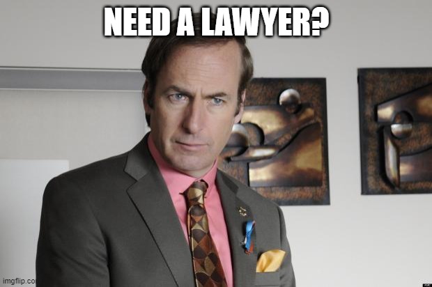 Saul Goodman Criminal Attorney | NEED A LAWYER? | image tagged in saul goodman criminal attorney | made w/ Imgflip meme maker