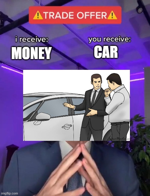 Trade Offer | CAR; MONEY | image tagged in trade offer,car salesman slaps roof of car | made w/ Imgflip meme maker