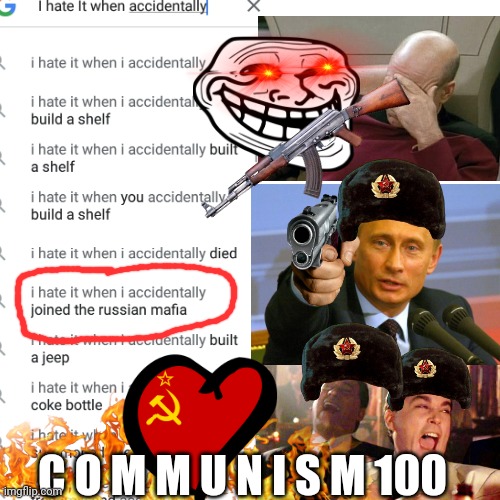 Google is a communist | C O M M U N I S M 100 | image tagged in memes,i hate it when,blank white template,funny,russia,communism | made w/ Imgflip meme maker