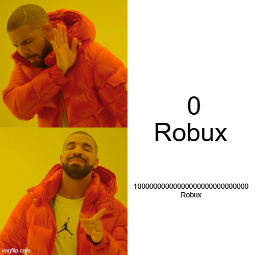 0 Robux 10000000000000000000000000000 Robux | image tagged in memes,drake hotline bling | made w/ Imgflip meme maker