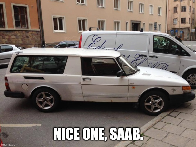 volvo-saab | NICE ONE, SAAB. | image tagged in volvo-saab | made w/ Imgflip meme maker