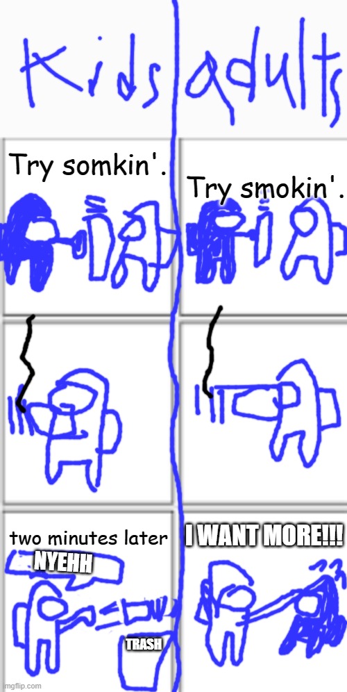 Among us smoking | Try somkin'. Try smokin'. I WANT MORE!!! two minutes later; NYEHH; TRASH | image tagged in comic template 3x2,among us,smoking,memes,funny | made w/ Imgflip meme maker