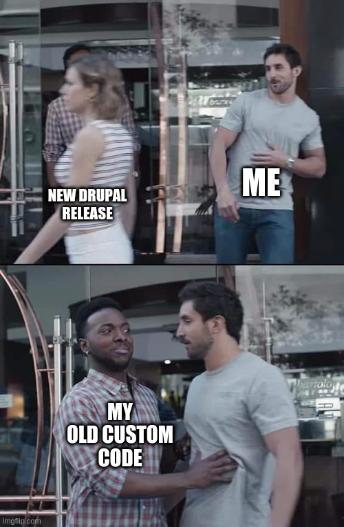 Old custom code |  ME; NEW DRUPAL RELEASE; MY OLD CUSTOM CODE | image tagged in black guy stopping,code,programming,programmers,drupal,software | made w/ Imgflip meme maker