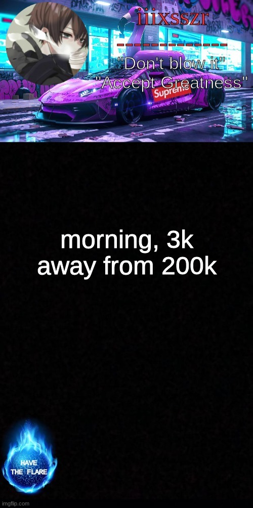 iiixsszr sus & shady announcement template | morning, 3k away from 200k | image tagged in iiixsszr sus shady announcement template | made w/ Imgflip meme maker
