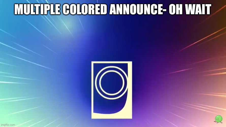 MULTIPLE COLORED ANNOUNCE- OH WAIT | made w/ Imgflip meme maker