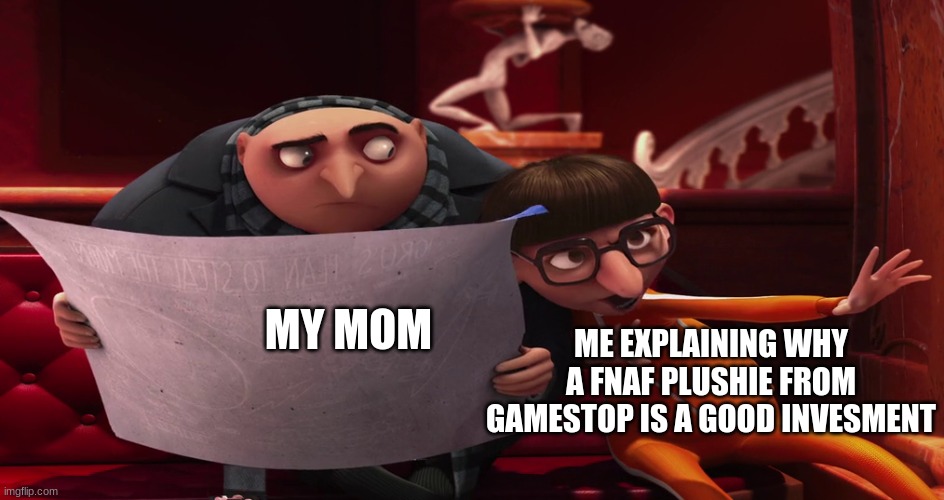 I want one of them so badly | MY MOM; ME EXPLAINING WHY A FNAF PLUSHIE FROM GAMESTOP IS A GOOD INVESMENT | image tagged in vector explaining to gru,fnaf,five nights at freddy's,e | made w/ Imgflip meme maker