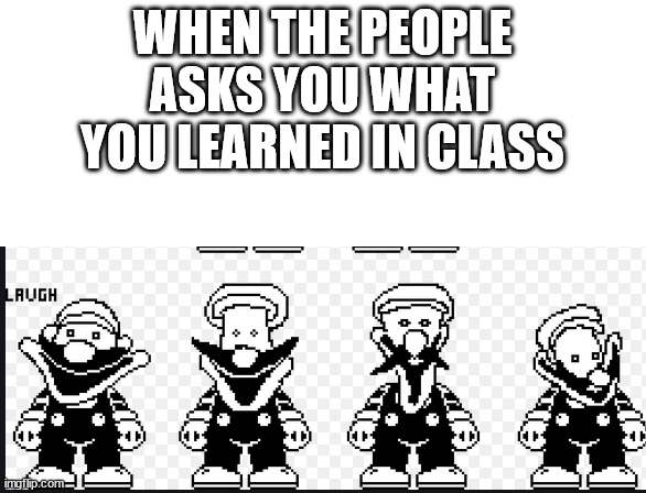 m        a         r           i        o | WHEN THE PEOPLE ASKS YOU WHAT YOU LEARNED IN CLASS | image tagged in super mario,undertale | made w/ Imgflip meme maker