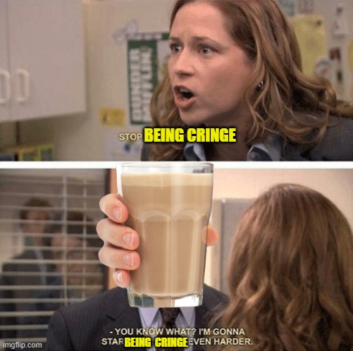BEING CRINGE; BEING  CRINGE | made w/ Imgflip meme maker