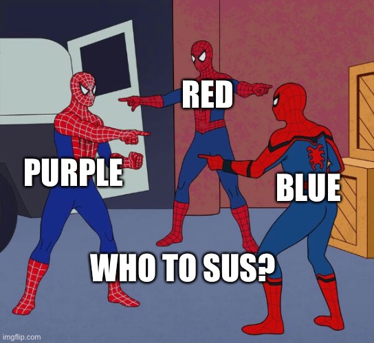 Who to sus | RED; PURPLE; BLUE; WHO TO SUS? | image tagged in spider man triple | made w/ Imgflip meme maker