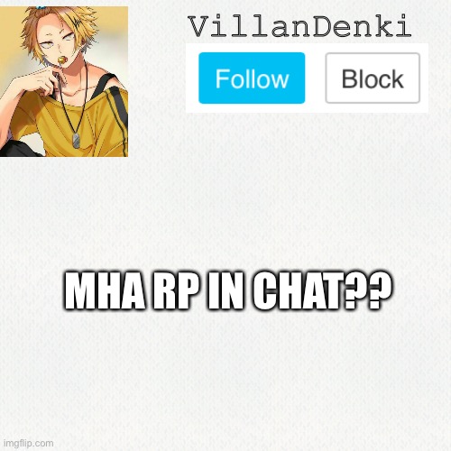 VillanDenki; MHA RP IN CHAT?? | made w/ Imgflip meme maker