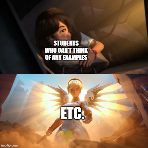 Overwatch Mercy Meme | STUDENTS WHO CAN'T THINK OF ANY EXAMPLES; ETC. | image tagged in overwatch mercy meme,etc,examples,memes | made w/ Imgflip meme maker