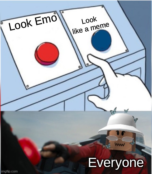 Sometimes everyone look cool and emo | Look like a meme; Look Emo; Everyone | image tagged in robotnik pressing red button,roblox,memes,emo | made w/ Imgflip meme maker