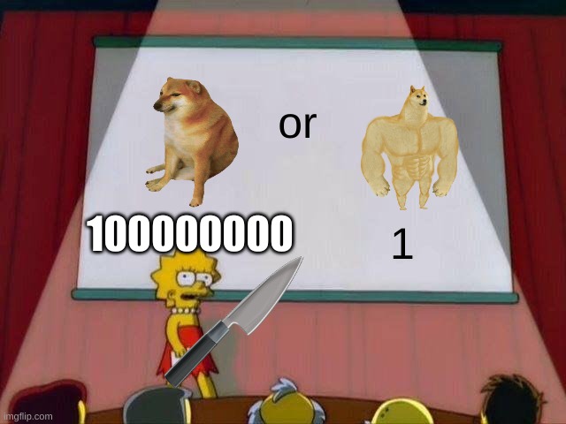 Lisa Simpson's Presentation | or; 100000000; 1 | image tagged in lisa simpson's presentation | made w/ Imgflip meme maker